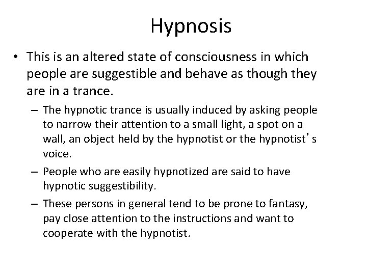 Hypnosis • This is an altered state of consciousness in which people are suggestible