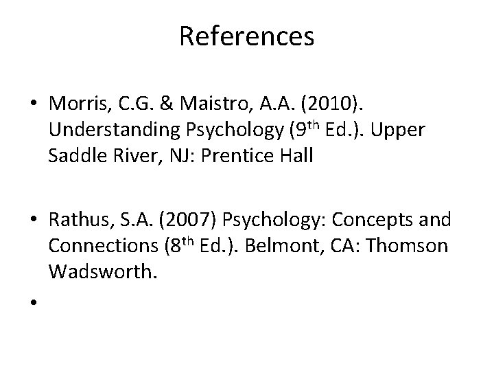 References • Morris, C. G. & Maistro, A. A. (2010). Understanding Psychology (9 th