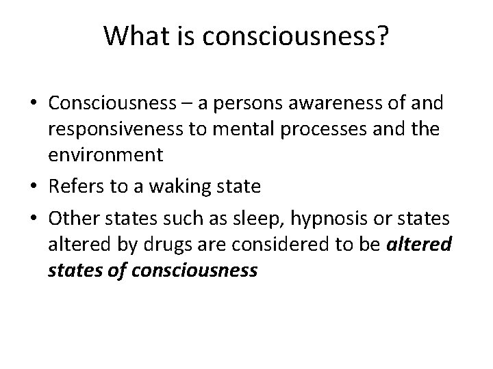 What is consciousness? • Consciousness – a persons awareness of and responsiveness to mental