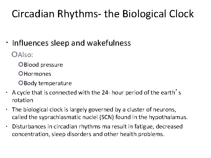 Circadian Rhythms- the Biological Clock Influences sleep and wakefulness Also: Blood pressure Hormones Body