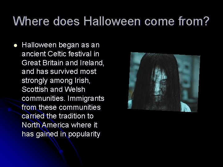 Where does Halloween come from? l Halloween began as an ancient Celtic festival in