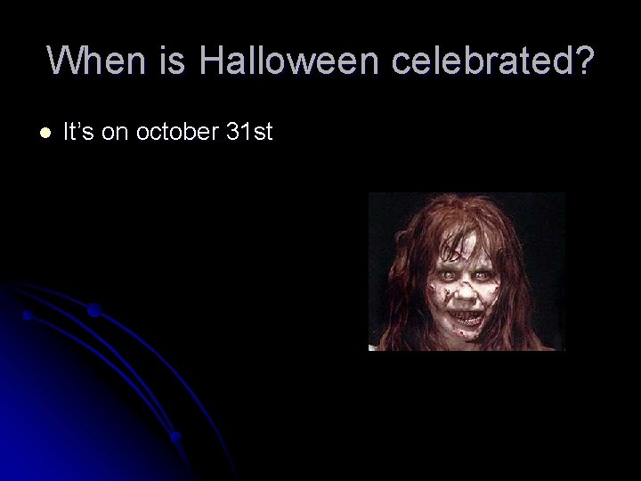 When is Halloween celebrated? l It’s on october 31 st 