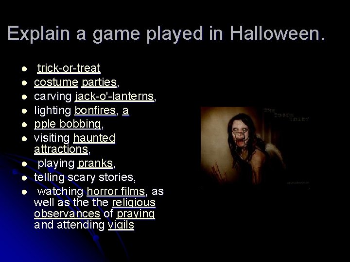 Explain a game played in Halloween. l l l l l trick-or-treat costume parties,