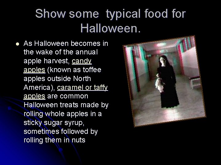 Show some typical food for Halloween. l As Halloween becomes in the wake of