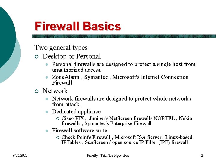 Firewall Basics Two general types ¡ Desktop or Personal l l ¡ Personal firewalls