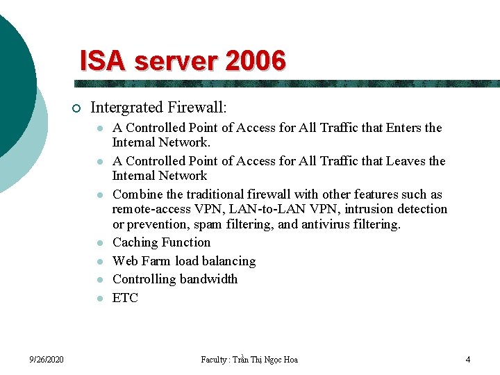 ISA server 2006 ¡ Intergrated Firewall: l l l l 9/26/2020 A Controlled Point