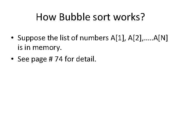 How Bubble sort works? • Suppose the list of numbers A[1], A[2], …. .