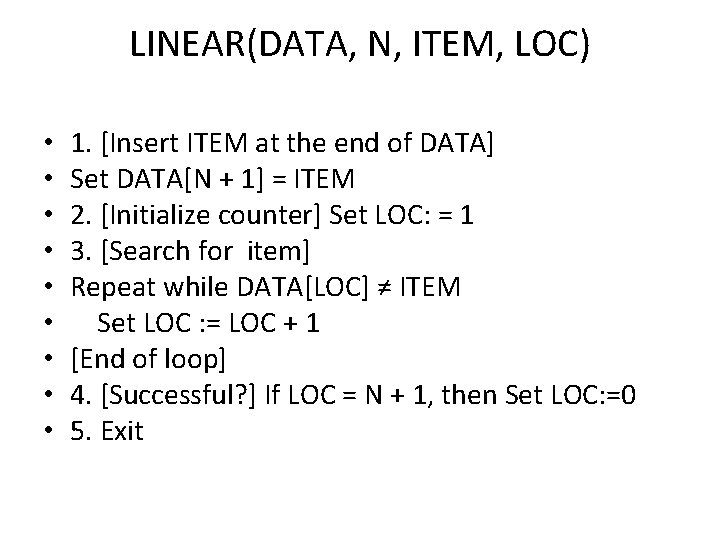 LINEAR(DATA, N, ITEM, LOC) • • • 1. [Insert ITEM at the end of