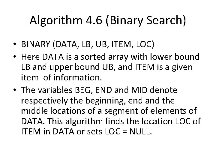 Algorithm 4. 6 (Binary Search) • BINARY (DATA, LB, UB, ITEM, LOC) • Here