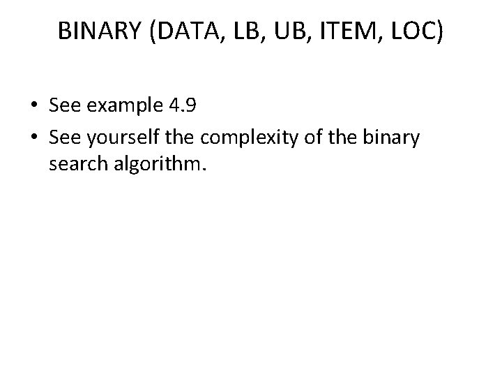 BINARY (DATA, LB, UB, ITEM, LOC) • See example 4. 9 • See yourself