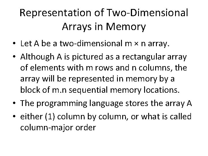 Representation of Two-Dimensional Arrays in Memory • Let A be a two-dimensional m ×