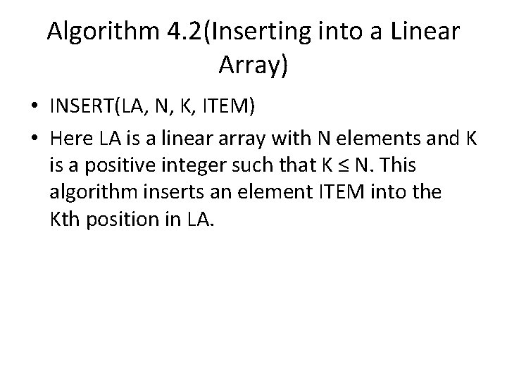 Algorithm 4. 2(Inserting into a Linear Array) • INSERT(LA, N, K, ITEM) • Here