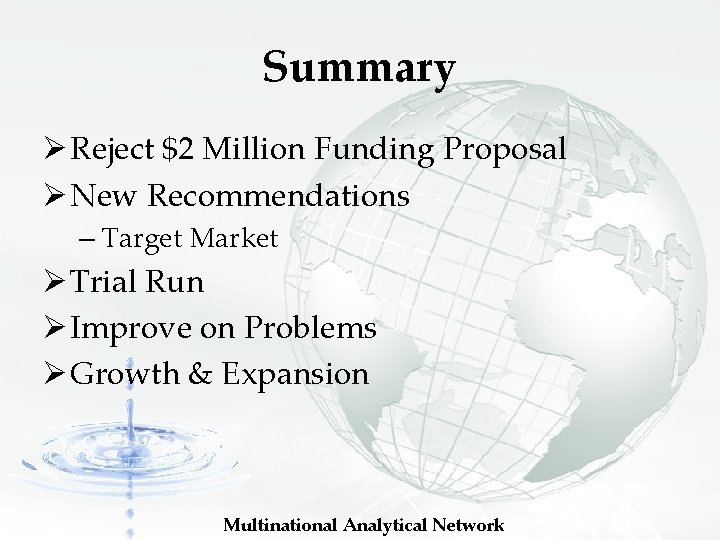 Summary Ø Reject $2 Million Funding Proposal Ø New Recommendations – Target Market Ø Summary Ø Reject $2 Million Funding Proposal Ø New Recommendations – Target Market Ø