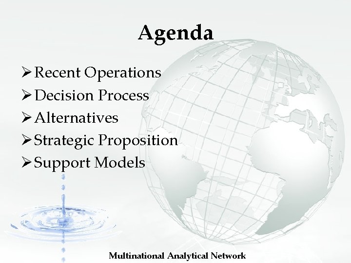 Agenda Ø Recent Operations Ø Decision Process Ø Alternatives Ø Strategic Proposition Ø Support Agenda Ø Recent Operations Ø Decision Process Ø Alternatives Ø Strategic Proposition Ø Support