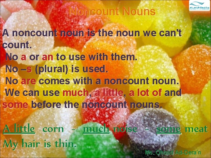 Noncount Nouns A noncount noun is the noun we can't count. No a or