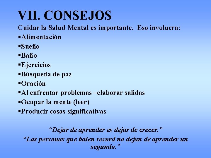 VII. CONSEJOS Cuidar la Salud Mental es importante. Eso involucra: §Alimentación §Sueño §Baño §Ejercicios