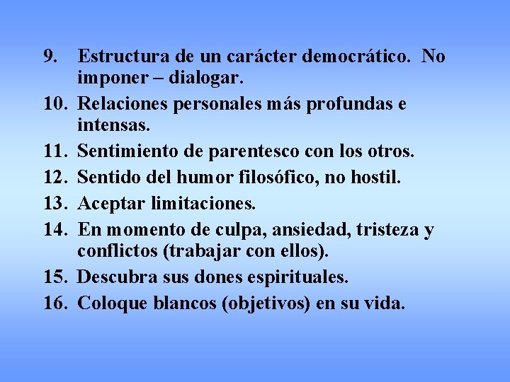 9. Estructura de un carácter democrático. No imponer – dialogar. 10. Relaciones personales más