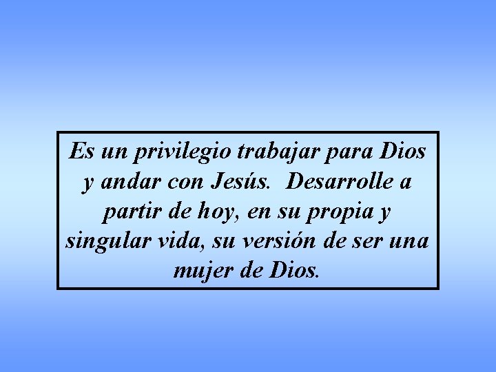 Es un privilegio trabajar para Dios y andar con Jesús. Desarrolle a partir de
