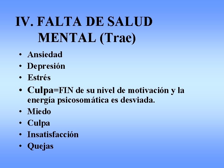 IV. FALTA DE SALUD MENTAL (Trae) • Ansiedad • Depresión • Estrés • Culpa=FIN