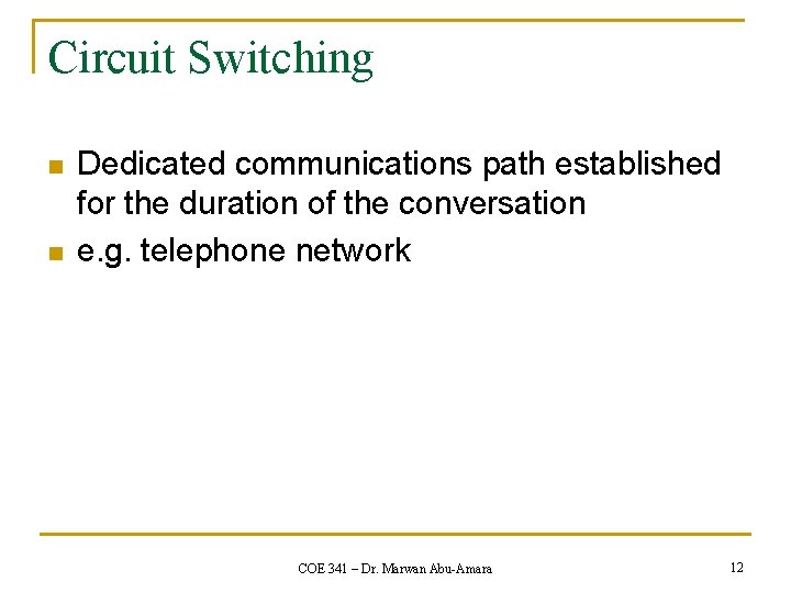 Circuit Switching n n Dedicated communications path established for the duration of the conversation