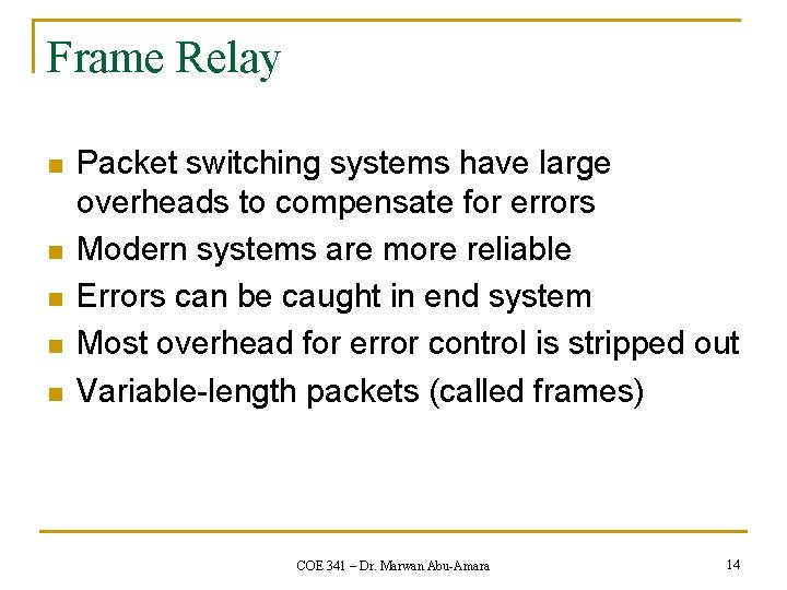 Frame Relay n n n Packet switching systems have large overheads to compensate for