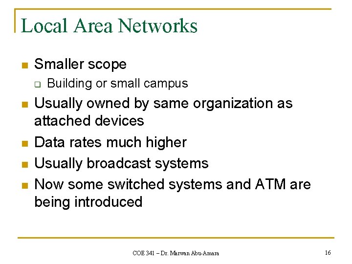 Local Area Networks n Smaller scope q n n Building or small campus Usually