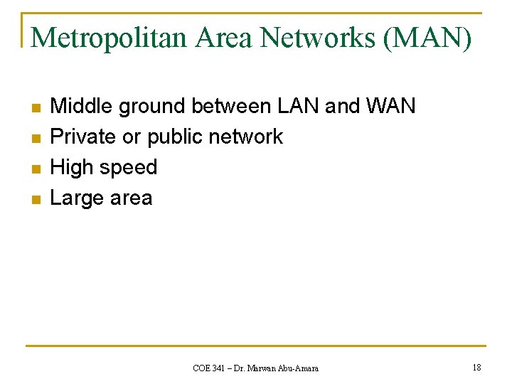 Metropolitan Area Networks (MAN) n n Middle ground between LAN and WAN Private or