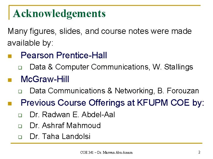 Acknowledgements Many figures, slides, and course notes were made available by: n Pearson Prentice-Hall