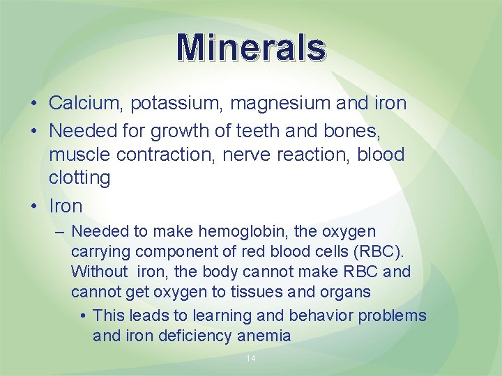 Minerals • Calcium, potassium, magnesium and iron • Needed for growth of teeth and