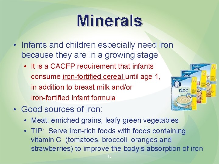 Minerals • Infants and children especially need iron because they are in a growing