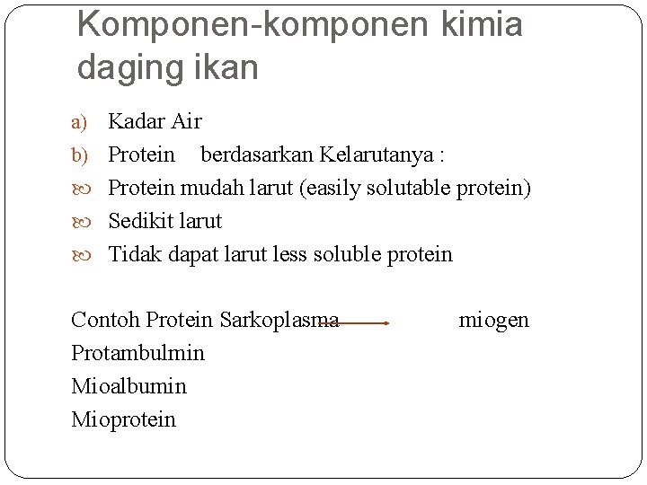 Komponen-komponen kimia daging ikan a) b) Kadar Air Protein berdasarkan Kelarutanya : Protein mudah