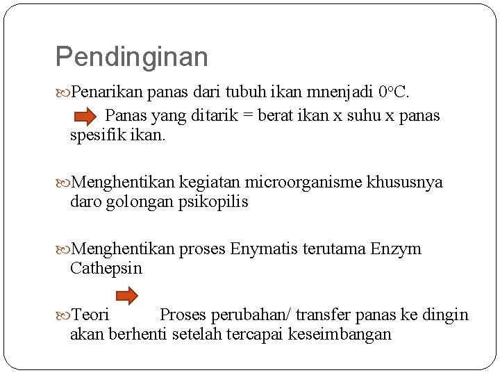 Pendinginan Penarikan panas dari tubuh ikan mnenjadi 0 o. C. Panas yang ditarik =