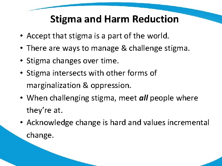 Stigma and Harm Reduction Accept that stigma is a part of the world. There