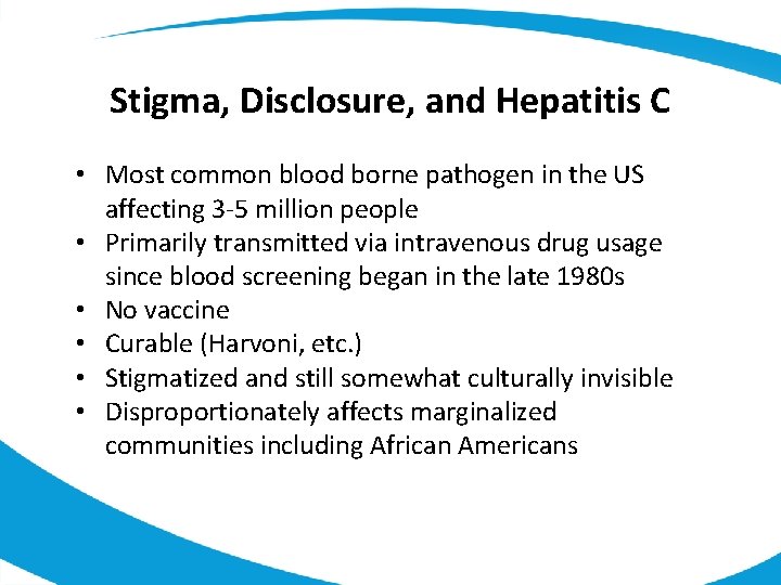 Stigma, Disclosure, and Hepatitis C • Most common blood borne pathogen in the US