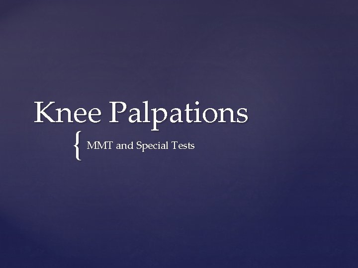 Knee Palpations { MMT and Special Tests 