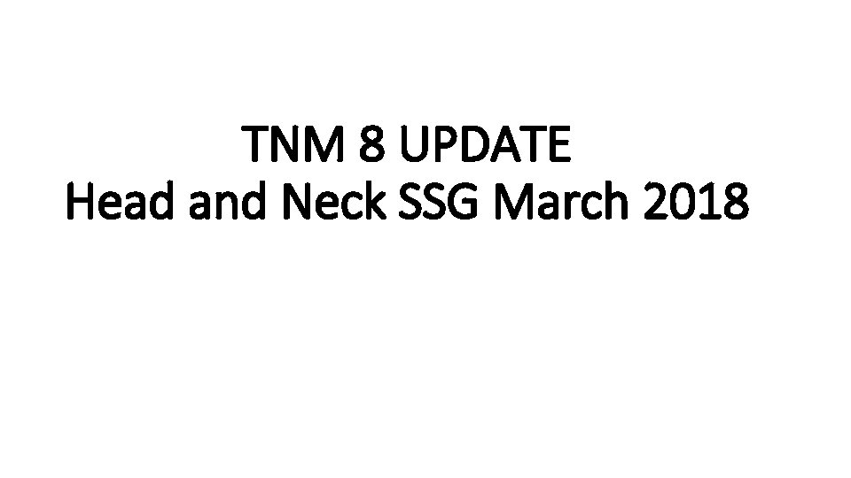 TNM 8 UPDATE Head and Neck SSG March 2018 