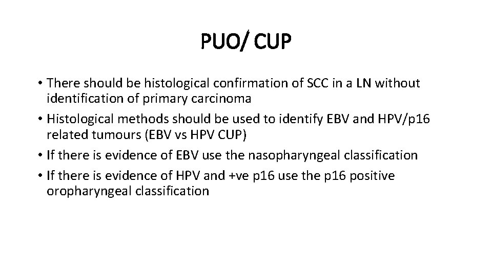 PUO/ CUP • There should be histological confirmation of SCC in a LN without