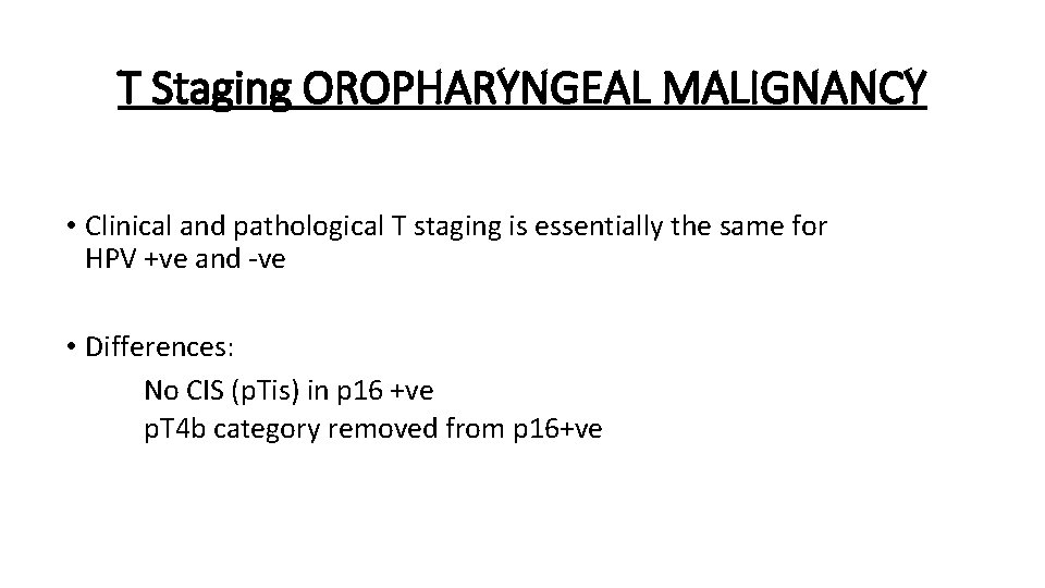 T Staging OROPHARYNGEAL MALIGNANCY • Clinical and pathological T staging is essentially the same