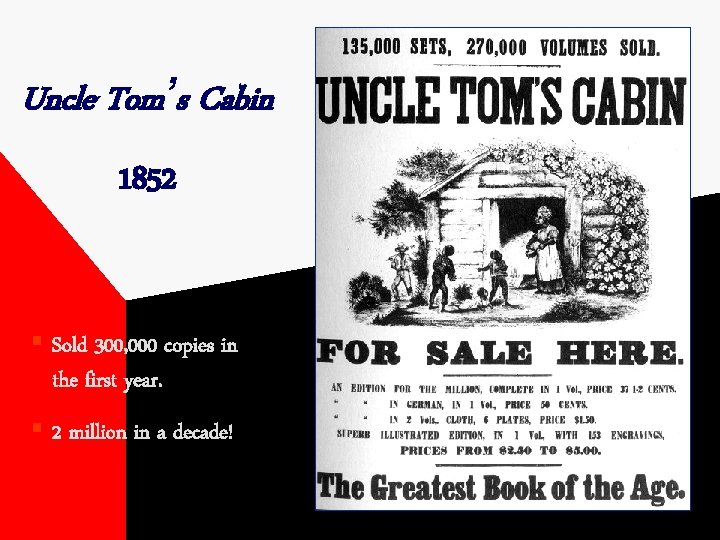 Uncle Tom’s Cabin 1852 § Sold 300, 000 copies in the first year. §