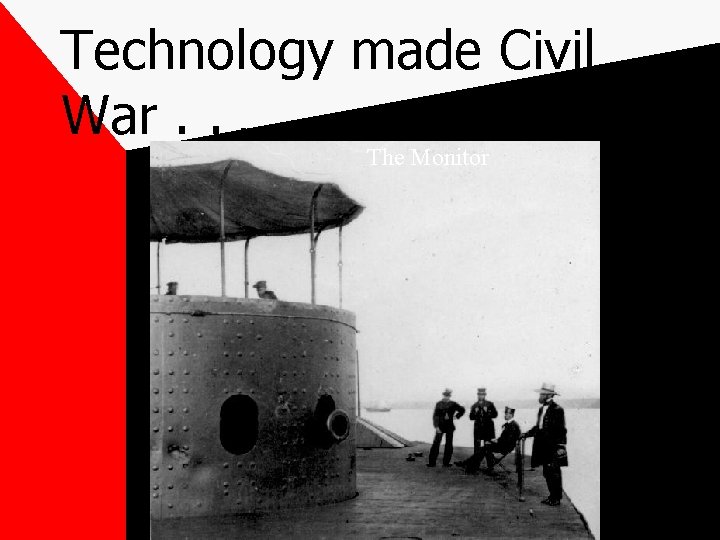 Technology made Civil War. . . The Monitor 