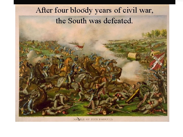 After four bloody years of civil war, the South was defeated. 