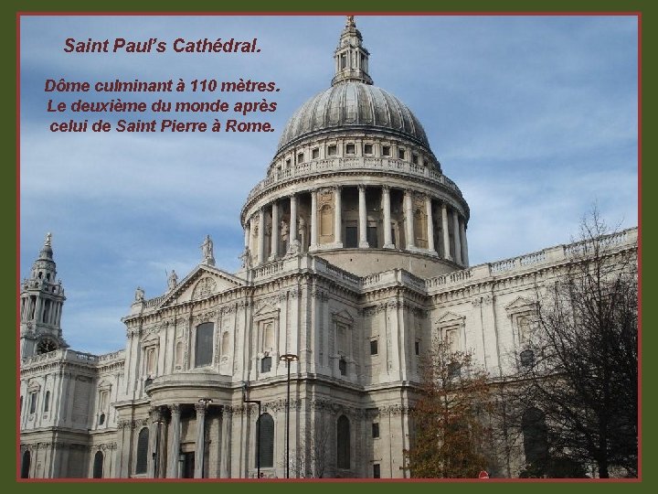 Saint Paul’s Cathédral. Dôme culminant à 110 mètres. Le deuxième du monde après celui