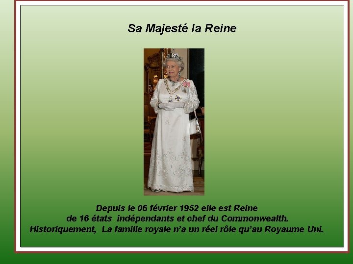 Sa Majesté la Reine Depuis le 06 février 1952 elle est Reine de 16