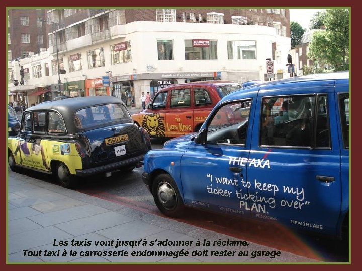 Les taxis vont jusqu’à s’adonner à la réclame. Tout taxi à la carrosserie endommagée