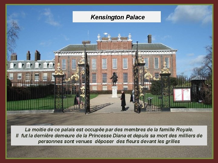 Kensington Palace La moitie de ce palais est occupée par des membres de la