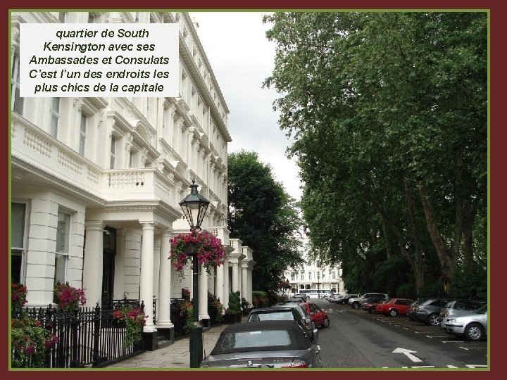  quartier de South Kensington avec ses Ambassades et Consulats C’est l’un des endroits