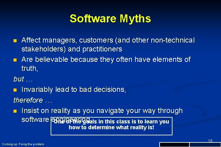 Software Myths Affect managers, customers (and other non-technical stakeholders) and practitioners n Are believable