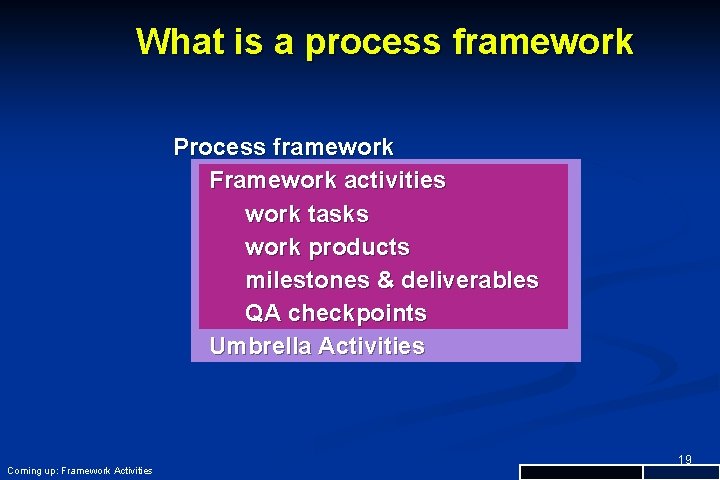 What is a process framework Process framework Framework activities work tasks work products milestones