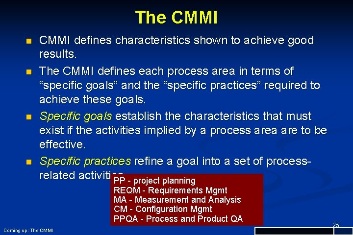 The CMMI n n CMMI defines characteristics shown to achieve good results. The CMMI