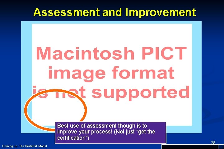 Assessment and Improvement Best use of assessment though is to improve your process! (Not